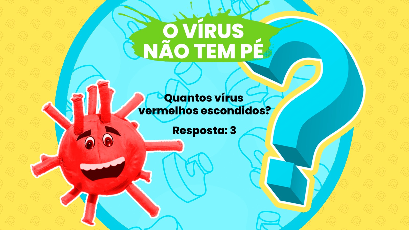 Resposta de O VÍRUS NÃO TEM PÉ